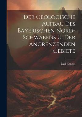 [预订]Der Geologische Aufbau des Bayerischen Nord-Schwabens u. der Angrenzenden Gebiete 9781021996503