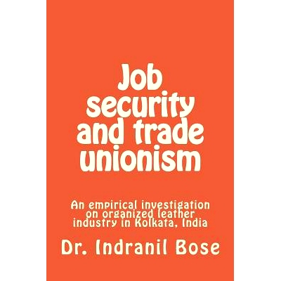 预订 Job security and trade unionism: An empirical investigation on organized leather industry in Kolkata, India: 978197