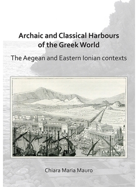 预订 Archaic and Classical Harbours of the Greek World: The Aegean and Eastern Ionian contexts 希腊世界中的古希腊和古希