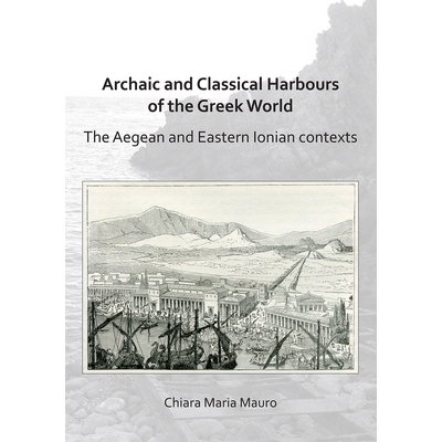 预订 Archaic and Classical Harbours of the Greek World: The Aegean and Eastern Ionian contexts 希腊世界中的古希腊和古希