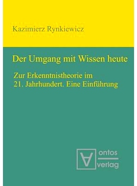 预订 Der Umgang mit Wissen heute: Zur Erkenntnistheorie im 21. Jahrhundert. Eine Einführung: 9783110320077
