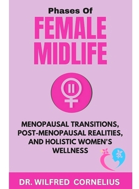 预订 Phases of Female Midlife: Menopausal Transitions, Post-Menopausal Realities, and Holistic Women’s Wellness: 979887