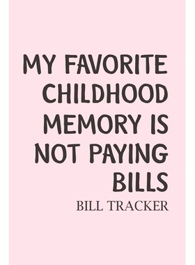 预订 My Favorite Childhood Memory Is Not Paying Bills: Bill Log Notebook, Bill Payment Checklist, Expense Tracker, Budge