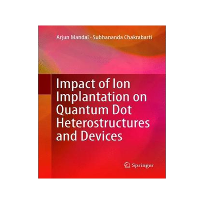 预订 Impact of Ion Implantation on Quantum Dot Heterostructures and Devices