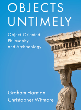 【预订】Objects Untimely: Object-Oriented Philosophy and Archaeology 9781509556557