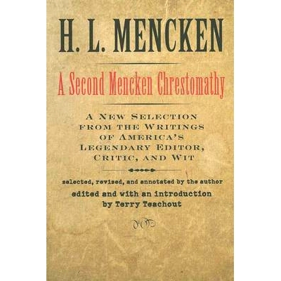 预订 A Second Mencken Chrestomathy: A New Selection from the Writings of America’s Legendary Editor, Critic, and Wit *
