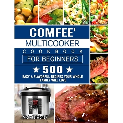 预订 Comfee' Multicooker Cookbook for Beginners: 500 Easy & Flavorful Recipes Your Whole Family Will Love