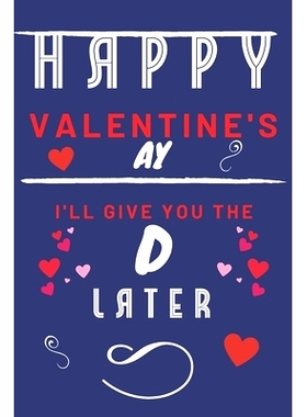 预订 Happy Valentine’s ay - I’ll Give You The D Later: Funny Gift For Boyfriend or Husband - Girlfriend or Wife - Vale