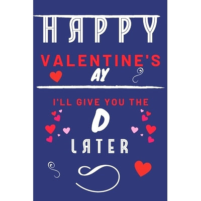 预订 Happy Valentine’s ay - I’ll Give You The D Later: Funny Gift For Boyfriend or Husband - Girlfriend or Wife - Vale