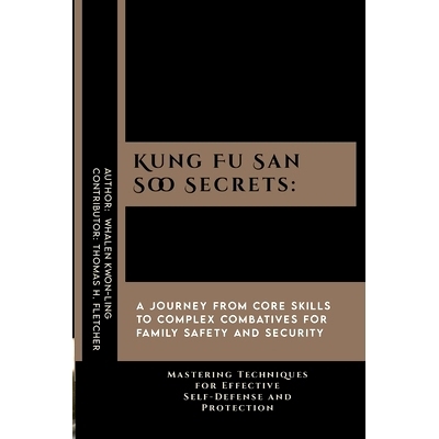 预订 Kung Fu San Soo Secrets: A Journey from Core Skills to Complex Combatives for Family Safety and Security: Mastering