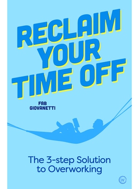 预订 Reclaim Your Time Off: The 3-step Solution to Overworking 恢复您的休假时间: 9781786785121