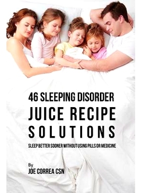 预订 46 Sleeping Disorder Juice Recipe Solutions: Sleep Better Sooner without Using Pills or Medicine: 9781635317671