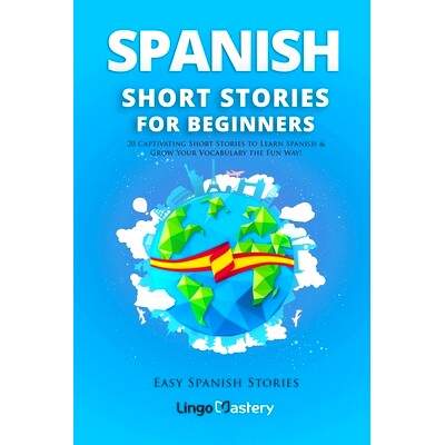 预订 Spanish Short Stories for Beginners: 20 Captivating Short Stories to Learn Spanish & Grow Your Vocabulary the Fun W