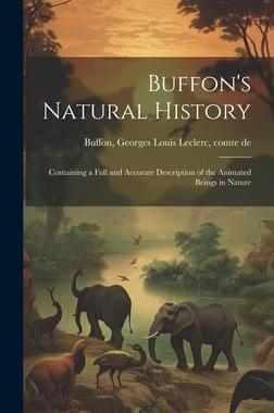 [预订]Buffon’s Natural History: Containing a Full and Accurate Description of the Animated Beings in Nat 9781020520341