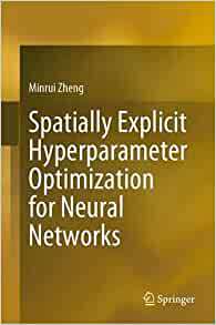 【预订】Spatially Explicit Hyperparameter Optimization for Neural Networks 9789811653988