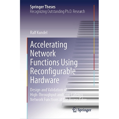 预订 Accelerating Network Functions Using Reconfigurable Hardware Design and Validation of High Throughput and Low Laten