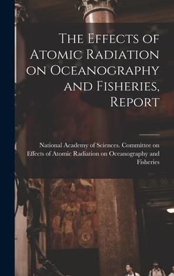 [预订]The Effects of Atomic Radiation on Oceanography and Fisheries, Report 9781013522659