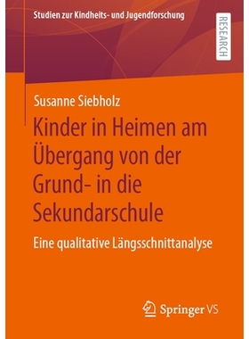 预订 Kinder in Heimen Am Übergang Von Der Grund- In Die Sekundarschule: Eine Qualitative Längsschnittanalyse: Eine qua