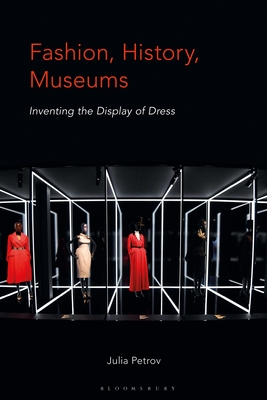 【预订】Fashion, History, Museums: Inventing the Display of Dress