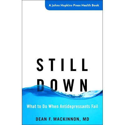 预订 Still Down: What to Do When Antidepressants Fail 依然低落：抗抑郁药失效时该怎么办: 9781421421063