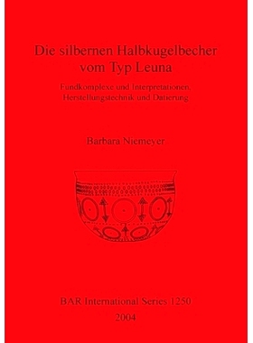 预订 Die silbernen Halbkugelbecher vom Typ Leuna: Fundkomplexe und Interpretationen, Herstellungstechnik und Datierung L