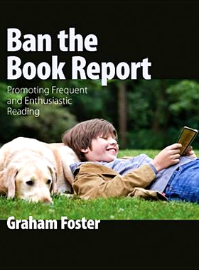 预订 Ban the Book Report: Promoting Frequent and Enthusiastic Reading 禁止读书笔记：促进经常的和热情的阅读: 978155138264