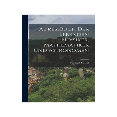 [预订]AdressBuch der Lebenden Physiker, Mathematiker und Astronomen 9781017873160