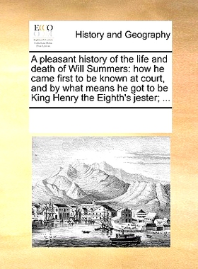 预订 A Pleasant History of the Life and Death of Will Summers: How He Came First to Be Known at Court, and by What Means