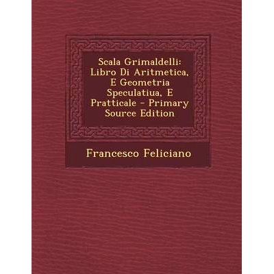 预订 Scala Grimaldelli: Libro Di Aritmetica, E Geometria Speculatiua, E Pratticale: 9781295013586
