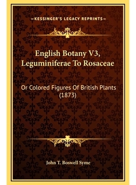 预订 English Botany V3, Leguminiferae To Rosaceae: Or Colored Figures Of British Plants (1873): 9781169364325