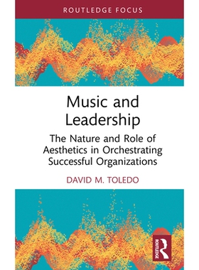 预订 Music and Leadership: The Nature and Role of Aesthetics in Orchestrating Successful Organizations 音乐与领导力：美