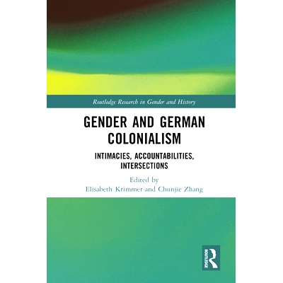 预订 Gender and German Colonialism: Intimacies, Accountabilities, Intersections 性别与德国殖民主义：亲密关系、责任、交集