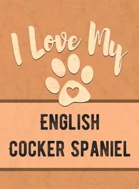 预订 I Love My English Cocker Spaniel: Keep Track of Your Dog’s Life, Vet, Health, Medical, Vaccinations and More for t