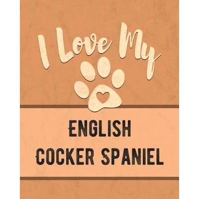 预订 I Love My English Cocker Spaniel: Keep Track of Your Dog’s Life, Vet, Health, Medical, Vaccinations and More for t