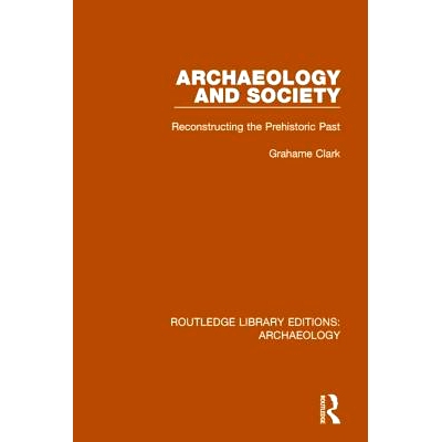 预订 Archaeology and Society: Reconstructing the Prehistoric Past 考古学与社会：重建史前社会: 9781138812888
