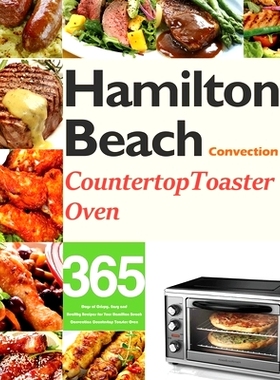 预订 Hamilton Beach Convection Counter* Toaster Oven Cookbook for Beginners: 365 Days of Crispy, Easy and Healthy Reci