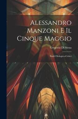 [预订]Alessandro Manzoni e Il Cinque Maggio: Studi Filologico-Critici 9781020871252