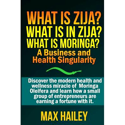 预订 What is Zija? What is in Zija? What is Moringa?: A Business and Health Singularity: 9781483939827
