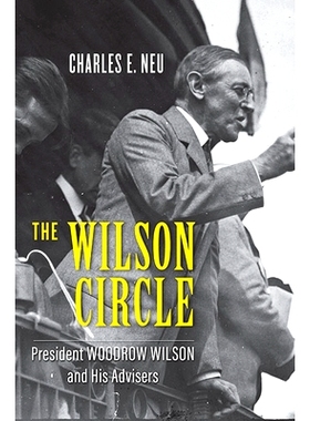 预订 The Wilson Circle: President Woodrow Wilson and His Advisers 威尔逊圈子：伍德罗·威尔逊总统及其顾问: 9781421442983