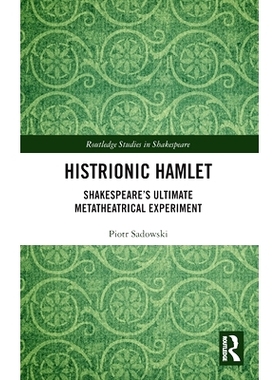 预订 Histrionic Hamlet: Shakespeare’s Ultimate Metatheatrical Experiment: 9781032827605