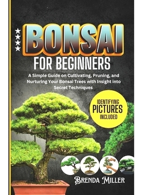 预订 Bonsai for beginners: A Simple Guide on Cultivating, Pruning and Nurturing Your Bonsai Trees with Insight into Secr