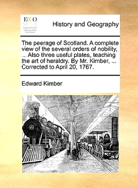 预订 The Peerage of Scotland. a Complete View of the Several Orders of Nobility, ... Also Three Useful Plates, Teaching