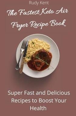 [预订]The Fastest Keto Air Fryer Recipe Book: Super Fast and Delicious Recipes to Boost your Health 9781802691399