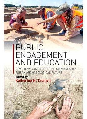 预订 PUBLIC ENGAGEMENT AND EDUCATION: DEVELOPING AND FOSTERING STEWARDSHIP FOR AN ARCHAEOLOGICAL FUTURE 公众参与和教育：