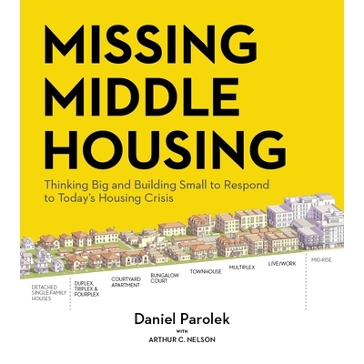 预订 Missing Middle Housing: Thinking Big and Building Small to Respond to Today’s Housing Crisis 缺少中型住房：想大做