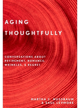 Aging Thoughtfully: Conversations about Retirement, Romance, Wrinkles, and Regrets 深思老龄化：关于退休、浪漫、皱纹与遗