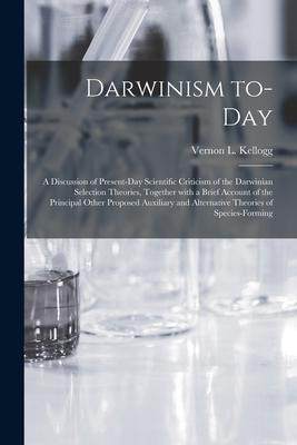 [预订]Darwinism To-day: a Discussion of Present-day Scientific Criticism of the Darwinian Selection Theori 9781014855268