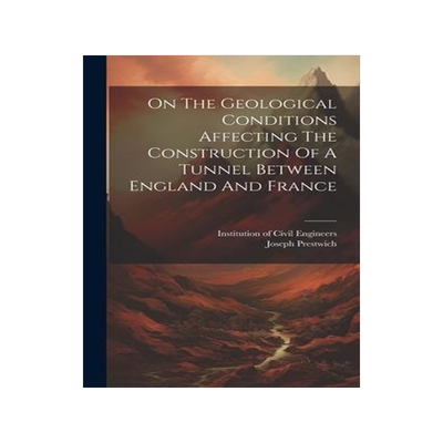 [预订]On The Geological Conditions Affecting The Construction Of A Tunnel Between England And France 9781020944192