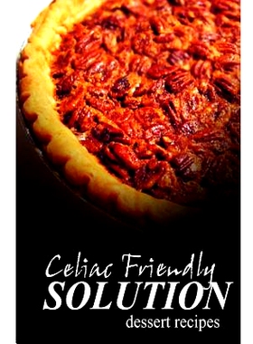 预订 Celiac Friendly Solution - Dessert Recipes: Ultimate Celiac cookbook series for Celiac disease and gluten sensitivi
