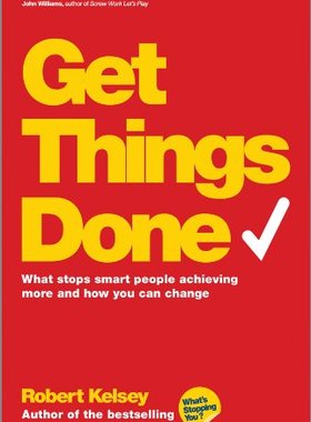 Get Things Done: What Stops Smart People Achieving More and How You Can Change